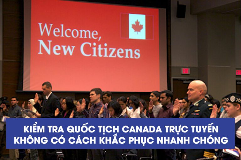 Kiểm tra quốc tịch Canada trực tuyến không có cách khắc phục nhanh chóng